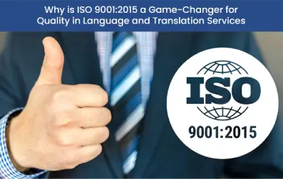 Why is ISO 9001:2015 a Game-Changer for Quality in Language and Translation Services?